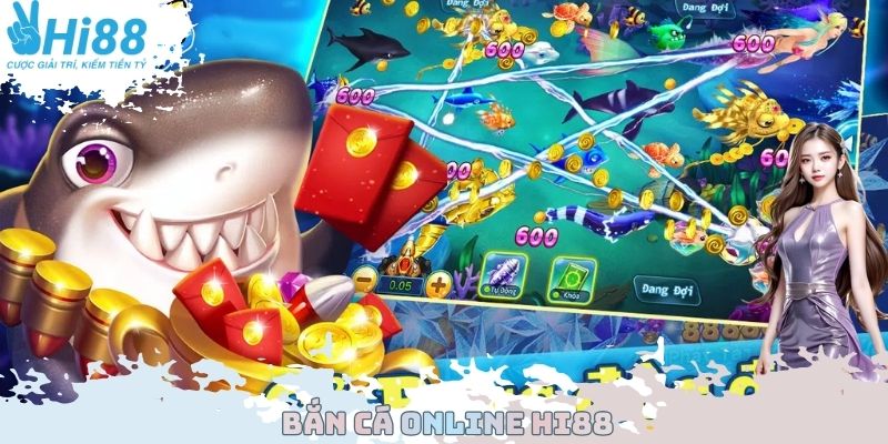 Bắn Cá Online Hi88 - Đa Dạng Lựa Chọn Có Thể Tham Gia