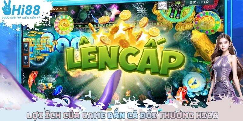 Lợi ích của Game bắn cá đổi thưởng Hi88